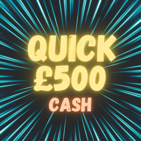 Quick £500 Cash