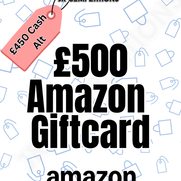 £500 AMAZON giftcard (£450 CASH ALT)