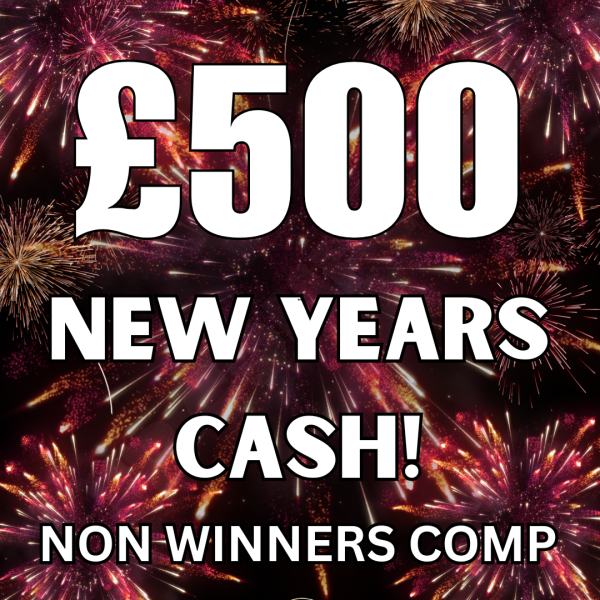 Non winners £500 CASH